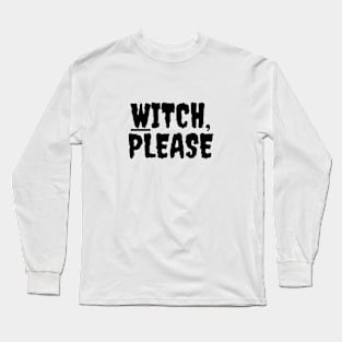 “Witch Please” Halloween Quote Design | Halloween Spirit Long Sleeve T-Shirt